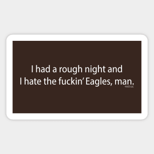 I hate the Fuckin' Eagles, man Magnet